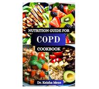 NUTRITION GUIDE FOR COPD COOKBOOK: Nourishing Recipes to Support Lung Health, Boost Energy, and Breathe Easier