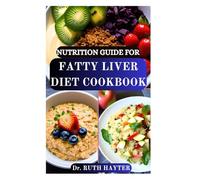 NUTRITION GUIDE FOR FATTY LIVER DIET COOKBOOK: Restore Your Liver, Reclaim Your Health with Delicious Low-Fat and Anti-Inflammatory Recipes