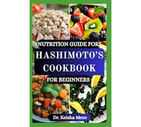 NUTRITION GUIDE FOR HASHIMOTO’S COOKBOOK FOR BEGINNERS: A Thyroid-Supporting Diet Plan with Easy Recipes to Reduce Inflammation, Restore Energy, and Balance Hormones