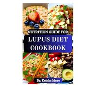 NUTRITION GUIDE FOR LUPUS DIET COOKBOOK: Healing Recipes to Fight Inflammation, Boost Immunity, Reduce Flares, Ease Joint Pain, manage Fatigue, and Reclaim Your Energy Naturally