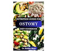 NUTRITION GUIDE FOR OSTOMY DIET COOKBOOK: Digestive Healing Recipes and Expert Guidance for Every Stage of Your Ostomy Journey
