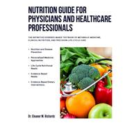 NUTRITION GUIDE FOR PHYSICIANS AND HEALTHCARE PROFESSION: THE DEFINITIVE EVIDENCE-BASED TEXTBOOK OF METABOLIC MEDICINE, CLINICAL NUTRITION, AND PRECISION LIFE-CYCLE CARE
