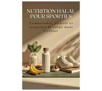 Nutrition Halal pour Sportifs: Une approche claire et durable pour nourrir le corps dans l’effort