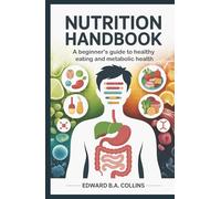 Nutrition Handbook: A Beginner's Guide to Healthy Eating and Metabolic Health (Medical Handbook for Beginners)