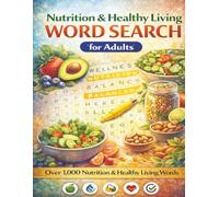 Nutrition & Healthy Living Word Search for Adults: Over 1,000 Nutrition, Wellness, Healthy Lifestyle, Self-Care and Fitness Words for Adults and Wellness Enthusiasts