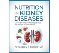 NUTRITION IN KIDNEY DISEASES: Clinical Principles, Metabolic Pathways, and Therapeutic Interventions