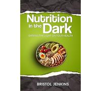 Nutrition in the Dark: Shining the Light on Your Health