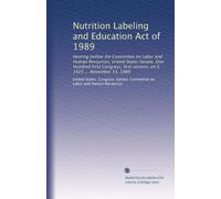 Nutrition Labeling and Education Act of 1989: Hearing before the Committee on Labor and Human Resources, United States Senate, One Hundred First ... session, on S. 1425 ... November 13, 1989