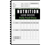 Nutrition Log Book Daily Food Diary: Meal Tracker Journal for Men / Carbs, Protein, Fat, Fiber & Calories
