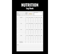 Nutrition Log Book: Daily Food Intake Journal for Tracking Meals Of Your Meals, Carbs, Calorie, Fat, Protein, Sugar, Sodium & Fiber