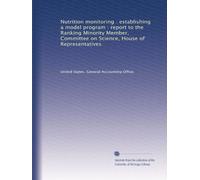 Nutrition monitoring : establishing a model program : report to the Ranking Minority Member, Committee on Science, House of Representatives