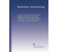 Nutrition monitoring: Progress in developing a coordinated program : report to the Chairman, Committee on Science, Space, and Technology, House of Representatives