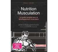 Nutrition Musculation: Le guide complet pour le développement musculaire (Culturisme)