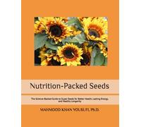 Nutrition-Packed Seeds: The Science-Backed Guide to Super Seeds for Better Health, Lasting Energy, and Healthy Longevity
