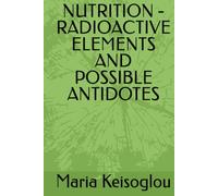 NUTRITION - RADIOACTIVE ELEMENTS AND POSSIBLE ANTIDOTES (Greek books / The book of souls - Love made of sound - Quantum soul)