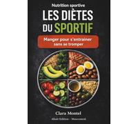 Nutrition sportive : les diètes du sportif: Manger pour s’entraîner sans se tromper (Altair Edition Mouvement)