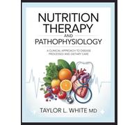 Nutrition Therapy and Pathophysiology: A Clinical Approach To Disease Processes And Dietary Care
