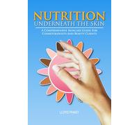 NUTRITION UNDERNEATH THE SKIN: A Comprehensive Skincare Guide For Cosmetologists And Beauty Clients
