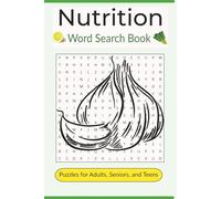 Nutrition Word Search Book: Word searches with easy to read print about vitamins, herbs, nutrition and more | 6X9 inches 110 pages | 50+ puzzles great for gifts, vacations, leisure time, holidays.