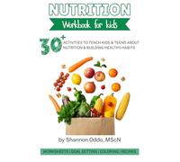 Nutrition Workbook for Kids: 30+ Activities to Teach Kids & Teens About Nutrition & Building Healthy Habits