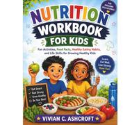 Nutrition Workbook for Kids: Fun Activities, Food Facts, Healthy Eating Habits, and Life Skills for Growing Healthy Kids (EverBright Learning Series)