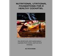 NUTRITIONAL FOUNDATIONS FOR A HEALTHY COCKATIEL: Best whole foods, seed & grain balance, vegetable/fruit rotation, and toxic food warnings.