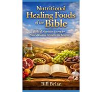 Nutritional Healing Foods of the Bible: Biblical Nutrition Secrets for Natural Healing, Strength, and Longevity (God's Way Series)