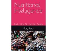 Nutritional Intelligence: Part of the No Diet Diet Series