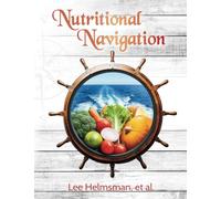 Nutritional Navigation: A nutritional handbook packed with information for wellness warriors!