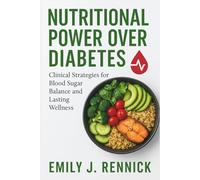Nutritional Power Over Diabetes: Clinical Strategies for Blood Sugar Balance and Lasting Wellness