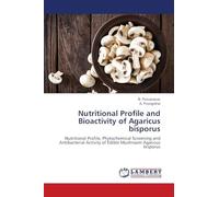 Nutritional Profile and Bioactivity of Agaricus bisporus: Nutritional Profile, Phytochemical Screening and Antibacterial Activity of Edible Mushroom Agaricus bisporus