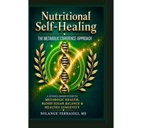 Nutritional Self-Healing: A Science-Based Guide to Metabolic & Blood Sugar Balance, Energy, and Healthy Longevity