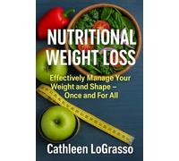 Nutritional Weight Loss: Nutritional Weight Loss Effectively Manage Your Weight and Shape - Once and For All (Whole Foods and Water for Life)