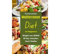 Nutritious Recipes Mediterranean Diet Cookbook for Beginners: Weight Loss. BONUS 28-Day, meal plan., Heart-Healthy