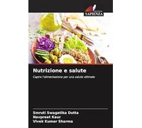 Nutrizione e salute: Capire l'alimentazione per una salute ottimale