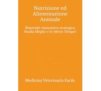 Nutrizione ed Alimentazione Animale: Materiale riassuntivo strategico Studia Meglio e in Meno Tempo! (Medicina Veterinaria, Tecniche di allevamento animale, Scienze animali e produzioni zootecniche)