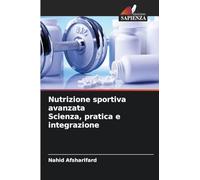 Nutrizione sportiva avanzata Scienza, pratica e integrazione