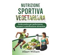 Nutrizione Sportiva Vegetariana: Guida pratica per performance, recupero e pianificazione alimentare