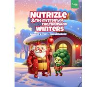 Nutrizle and The Mystery of The Thousand Winters: A Heartwarming Winter Tale About Friendship, Kindness, and the Magic of Giving (The Magical World of Nutrizle)