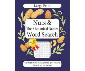 Nuts & Their Botanical Names Word Search Puzzle Book Large Print: Discover the World of Nuts! Fun, Brain-Boosting Puzzles Featuring Almonds, Walnuts, ... 110 Pages | 50+ Puzzles | 12 Words per Puzzle