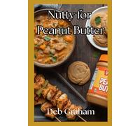 Nutty for Peanut Butter: savory and sweet recipes for all day long (Cooking in New Ways)