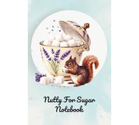 Nutty For Sugar Notebook: Whimsical Teatime Charm Design | 6x9 Inch Lined Journal | 120 Lined Pages | Part of the Tea & Biscuit Collection | Cosy Inspired Notebook