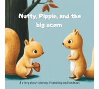 Nutty, Pippin and the big acorn.: A story about sharing, friendship and kindness
