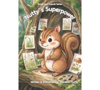 Nutty’s Superpower: A Gentle Story About Sensitivity, Big Feelings and Inner Strength for Children Ages 3-7 (Nutty and Friends Series)