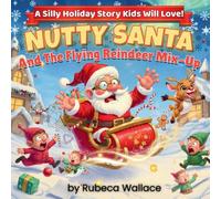 Nutty Santa and the Flying Reindeer Mix-Up: A Silly Holiday Story Kids Will Love!