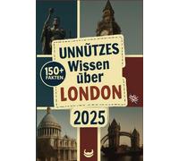Nutzlose Fakten über London: Londons seltsamste Geschichten und verborgene Kuriositäten