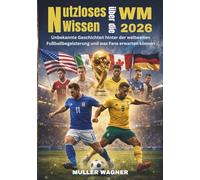 NUTZLOSES WISSEN ÜBER DIE WM 2026: UNBEKANNTE GESCHICHTEN HINTER DER WELTWEITEN FUSSBALLBEGEISTERUNG UND WAS FANS ERWARTEN KÖNNEN