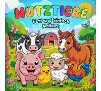 Nutztiere Fett und Einfach Malbuch: Einfache und Lustige Ausmalbilder für Kinder im Alter von 2-6 Jahren (Fett und Einfach Malbuchsammlung für Kinder)