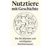 Nutztiere mit Geschichte: Die 50 ältesten und wichtigsten Nutztierrassen