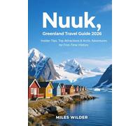 NUUK, GREENLAND TRAVEL GUIDE 2026: Insider Tips, Top Attractions & Arctic Adventures for First-Time Visitors (TRAILBLAZERS SERIES)